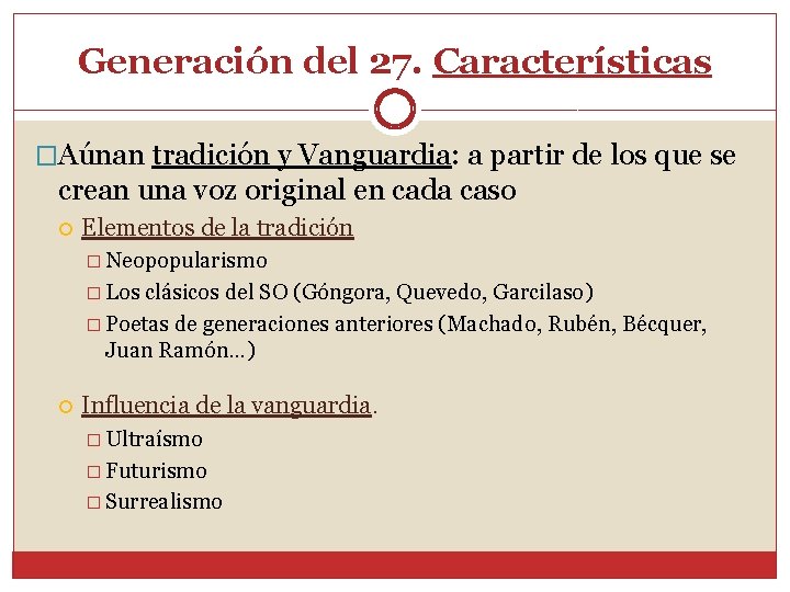 Generación del 27. Características �Aúnan tradición y Vanguardia: a partir de los que se