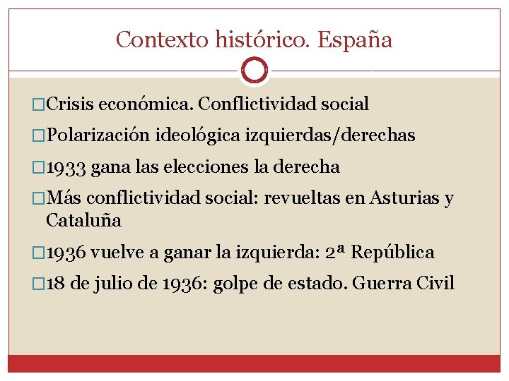 Contexto histórico. España �Crisis económica. Conflictividad social �Polarización ideológica izquierdas/derechas � 1933 gana las