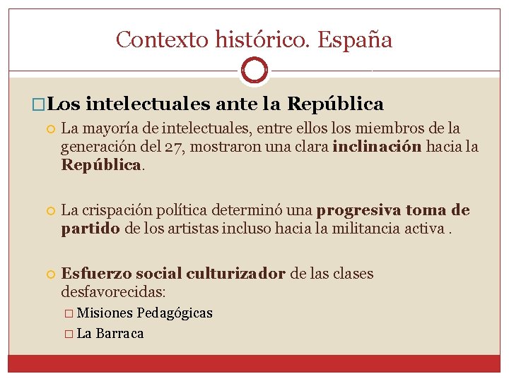 Contexto histórico. España �Los intelectuales ante la República La mayoría de intelectuales, entre ellos