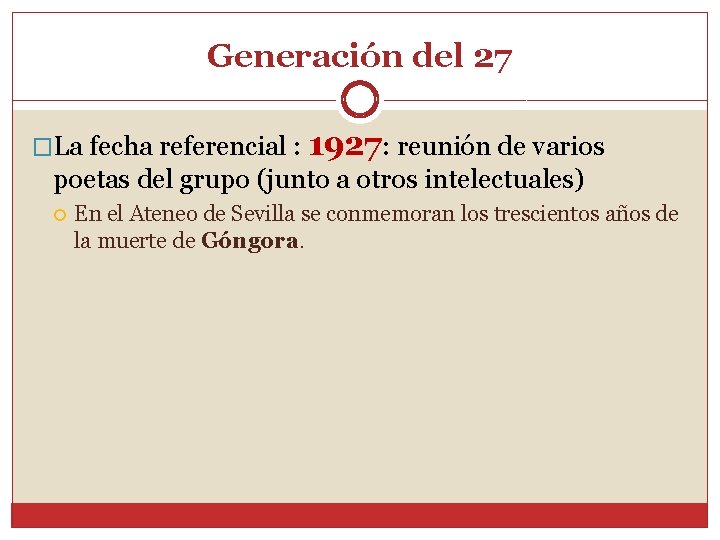 Generación del 27 �La fecha referencial : 1927: reunión de varios poetas del grupo