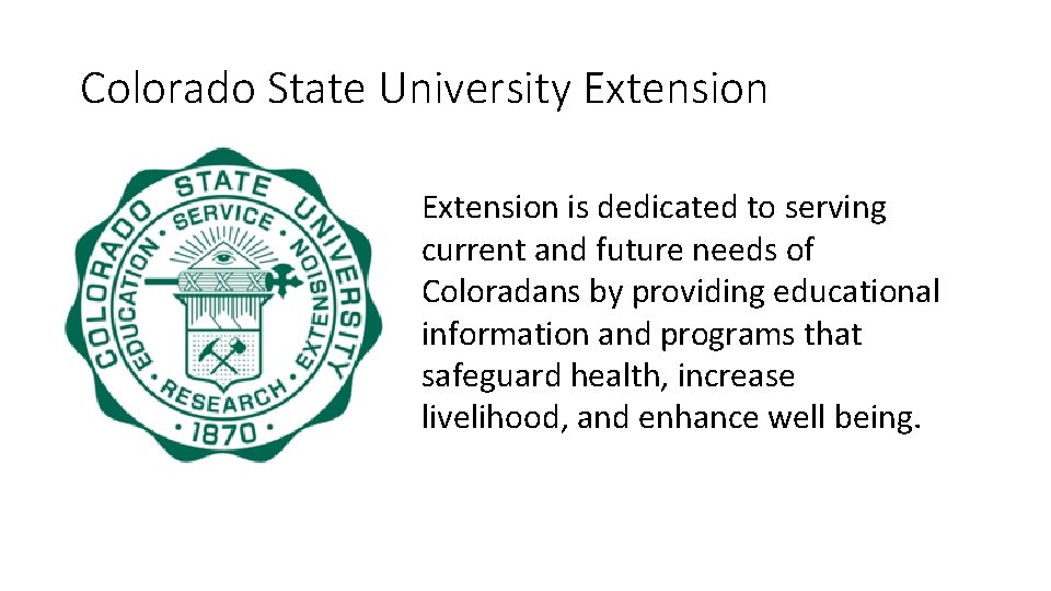 Colorado State University Extension is dedicated to serving current and future needs of Coloradans