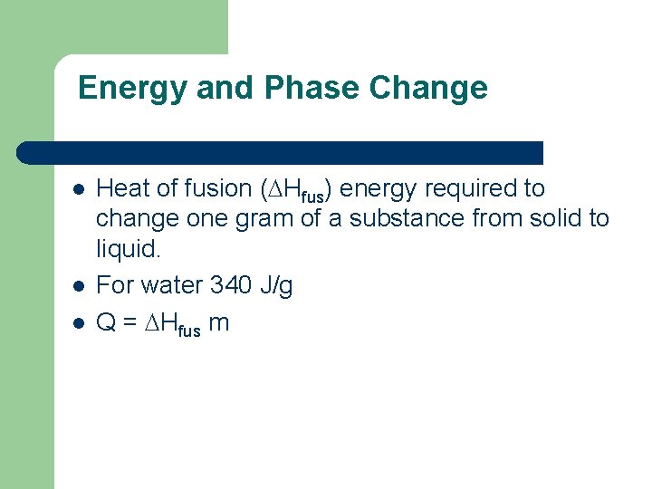 Energy and Phase Change l l l Heat of fusion ( Hfus) energy required