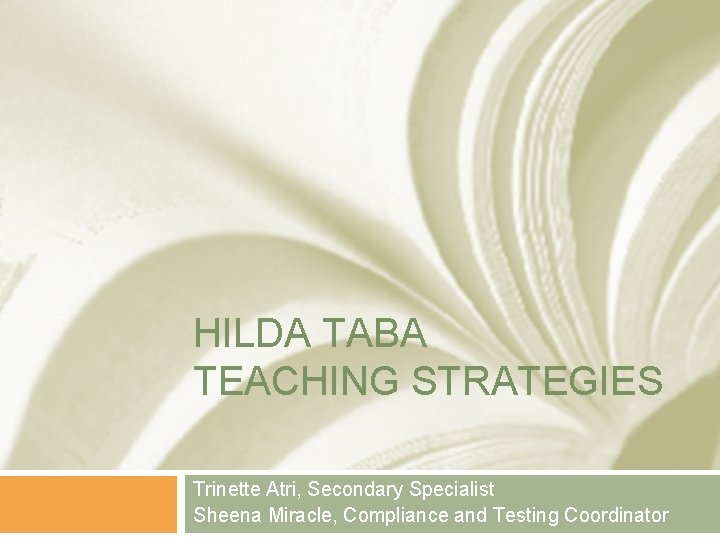 HILDA TABA TEACHING STRATEGIES Trinette Atri, Secondary Specialist Sheena Miracle, Compliance and Testing Coordinator