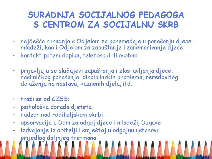 SURADNJA SOCIJALNOG PEDAGOGA S CENTROM ZA SOCIJALNU SKRB • najčešća suradnja s Odjelom za