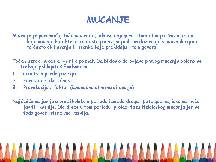 MUCANJE Mucanje je poremećaj tečnog govora, odnosno njegova ritma i tempa. Govor osoba koje