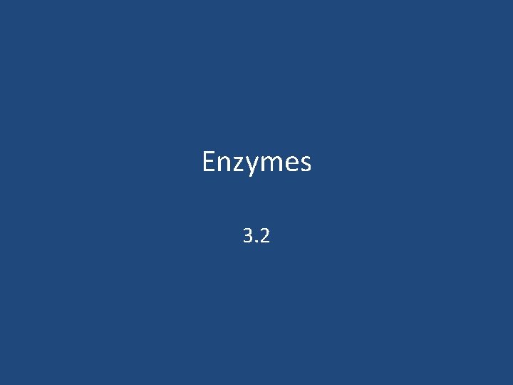 Enzymes 3. 2 