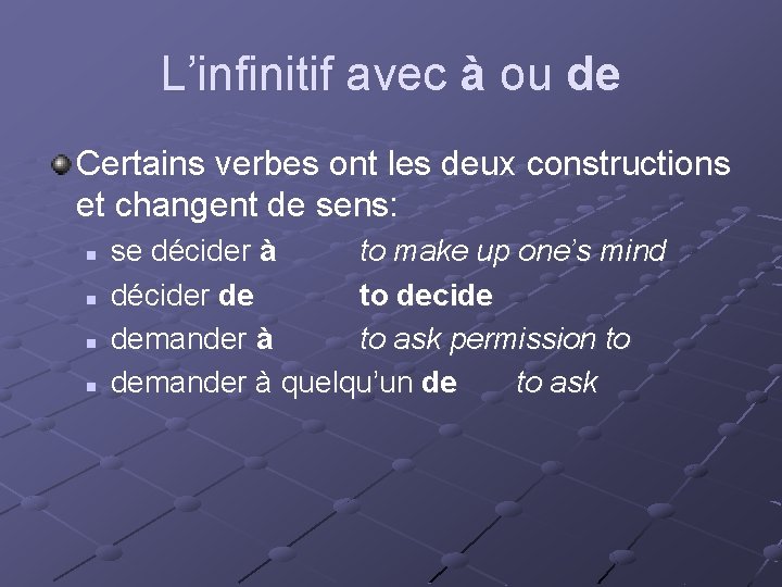 L’infinitif avec à ou de Certains verbes ont les deux constructions et changent de