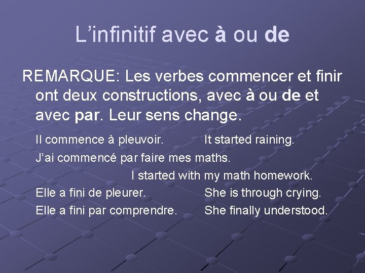 L’infinitif avec à ou de REMARQUE: Les verbes commencer et finir ont deux constructions,