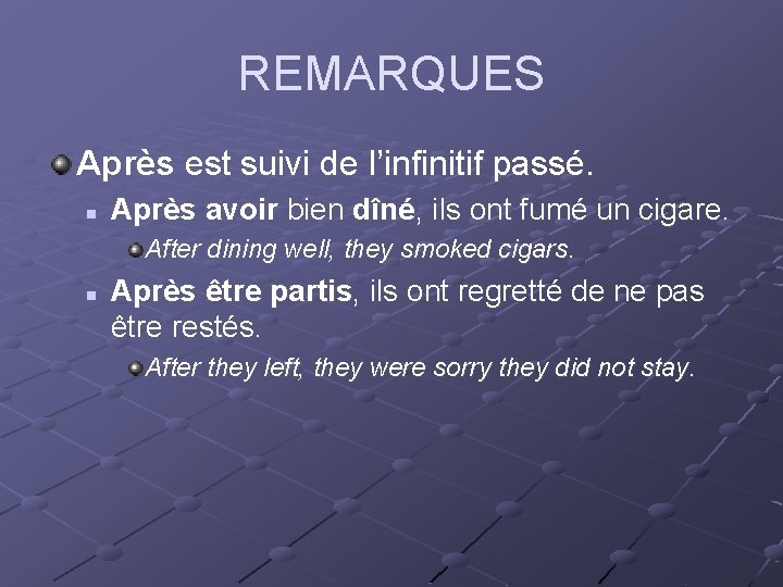 REMARQUES Après est suivi de l’infinitif passé. n Après avoir bien dîné, ils ont