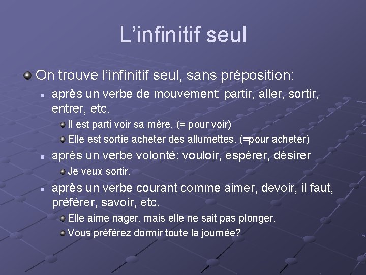 L’infinitif seul On trouve l’infinitif seul, sans préposition: n après un verbe de mouvement: