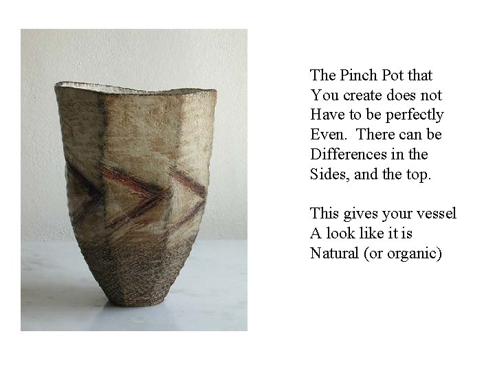 The Pinch Pot that You create does not Have to be perfectly Even. There