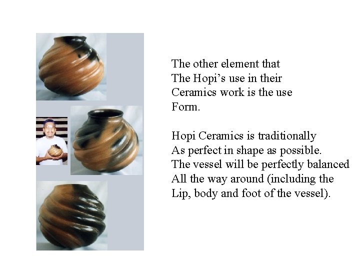 The other element that The Hopi’s use in their Ceramics work is the use