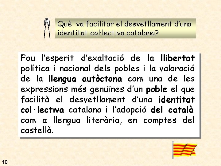 Què va facilitar el desvetllament d’una identitat col·lectiva catalana? Fou l’esperit d’exaltació de la