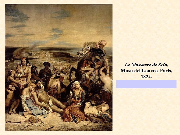 Le Massacre de Scio, Musu del Louvre, Paris, 1824. 