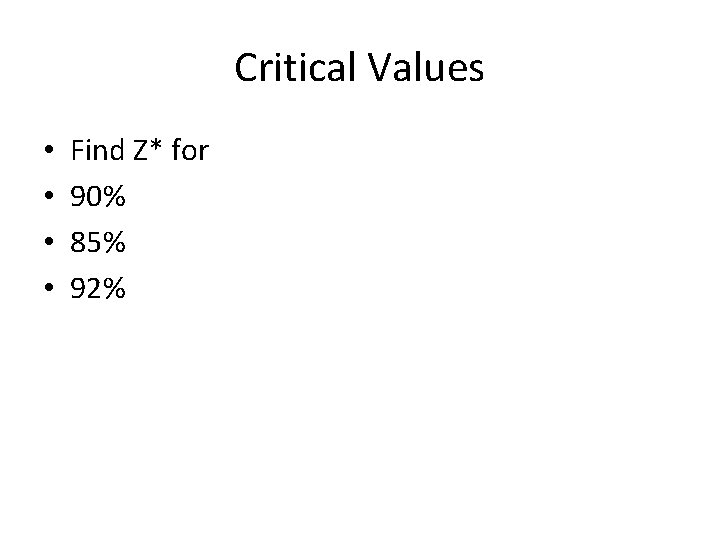 Critical Values • • Find Z* for 90% 85% 92% 