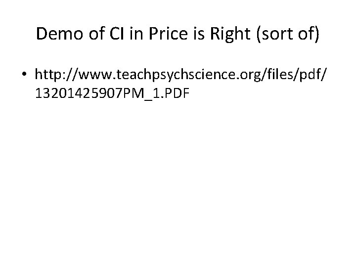 Demo of CI in Price is Right (sort of) • http: //www. teachpsychscience. org/files/pdf/