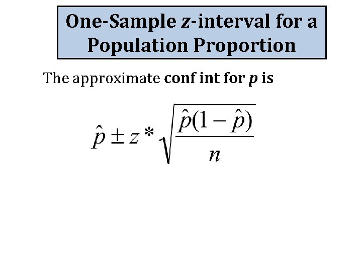 One-Sample z-interval for a Population Proportion The approximate conf int for p is 