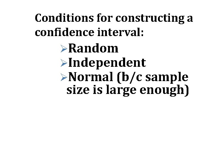 Conditions for constructing a confidence interval: ØRandom ØIndependent ØNormal (b/c sample size is large