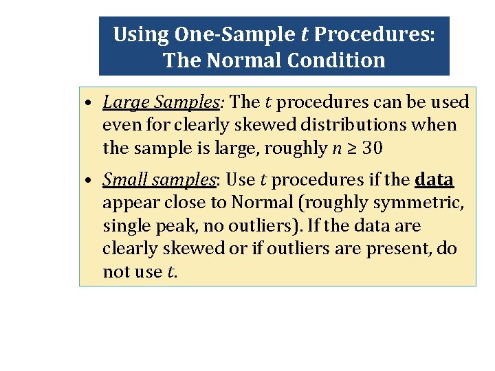 Using One-Sample t Procedures: The Normal Condition • Large Samples: The t procedures can