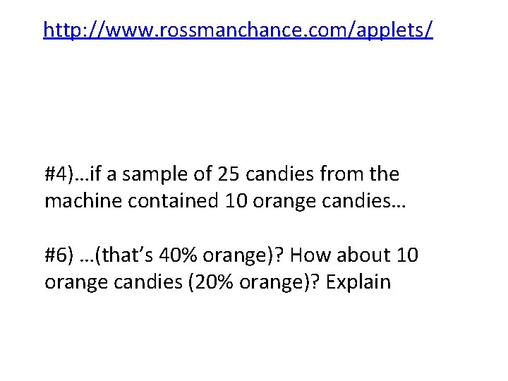 http: //www. rossmanchance. com/applets/ #4)…if a sample of 25 candies from the machine contained