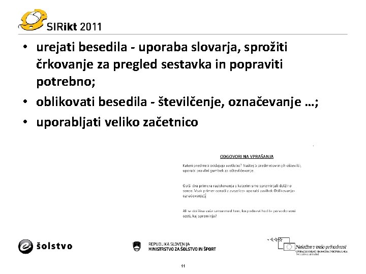  • urejati besedila - uporaba slovarja, sprožiti črkovanje za pregled sestavka in popraviti