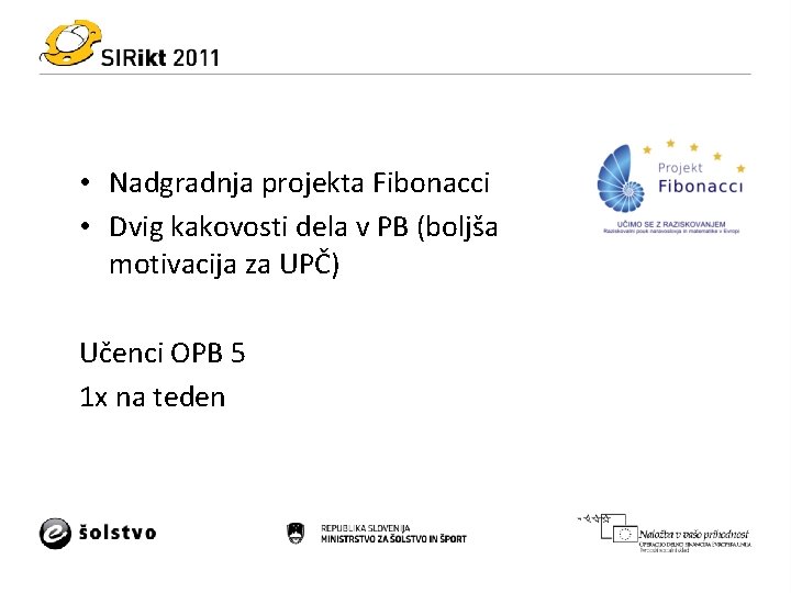  • Nadgradnja projekta Fibonacci • Dvig kakovosti dela v PB (boljša motivacija za