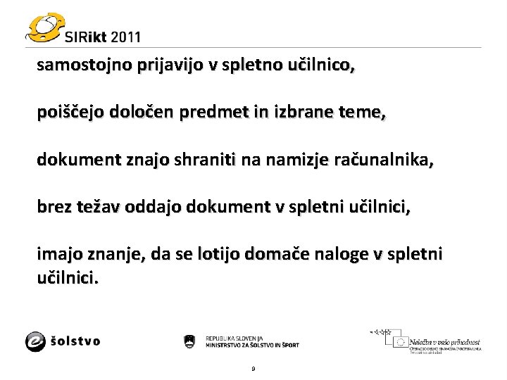 samostojno prijavijo v spletno učilnico, poiščejo določen predmet in izbrane teme, dokument znajo shraniti