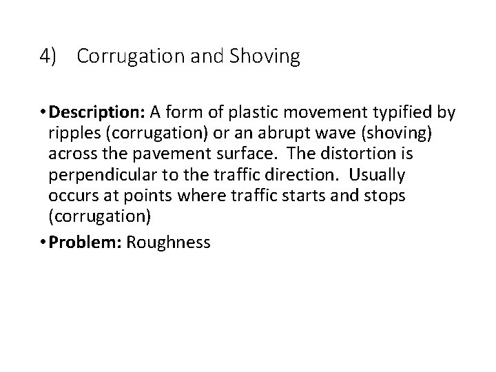 4) Corrugation and Shoving • Description: A form of plastic movement typified by ripples