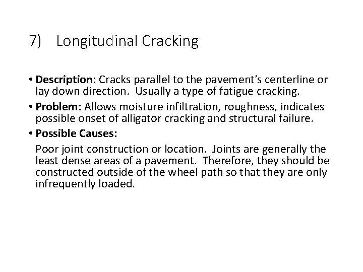 7) Longitudinal Cracking • Description: Cracks parallel to the pavement's centerline or lay down