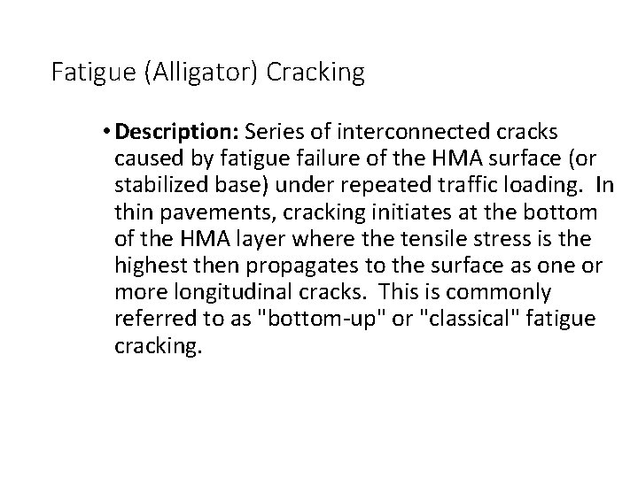 Fatigue (Alligator) Cracking • Description: Series of interconnected cracks caused by fatigue failure of