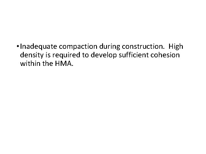 • Inadequate compaction during construction. High density is required to develop sufficient cohesion