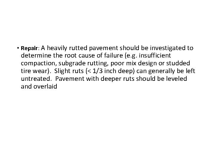  • Repair: A heavily rutted pavement should be investigated to determine the root