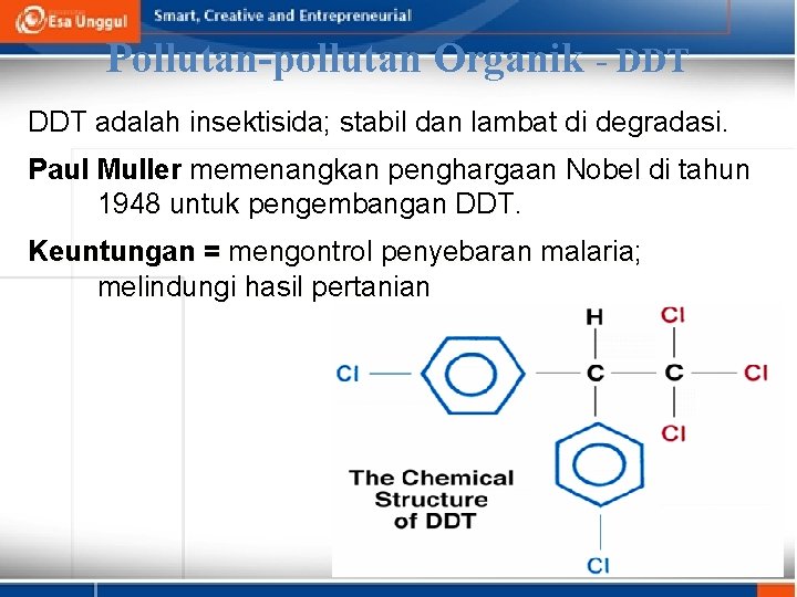 Pollutan-pollutan Organik - DDT adalah insektisida; stabil dan lambat di degradasi. Paul Muller memenangkan