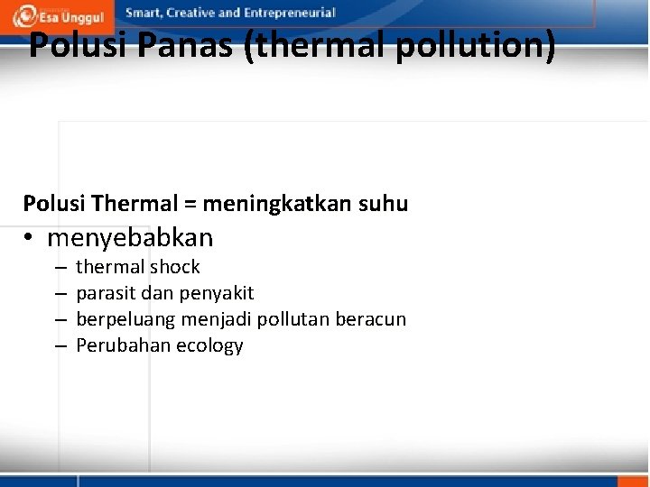 Polusi Panas (thermal pollution) Polusi Thermal = meningkatkan suhu • menyebabkan – – thermal