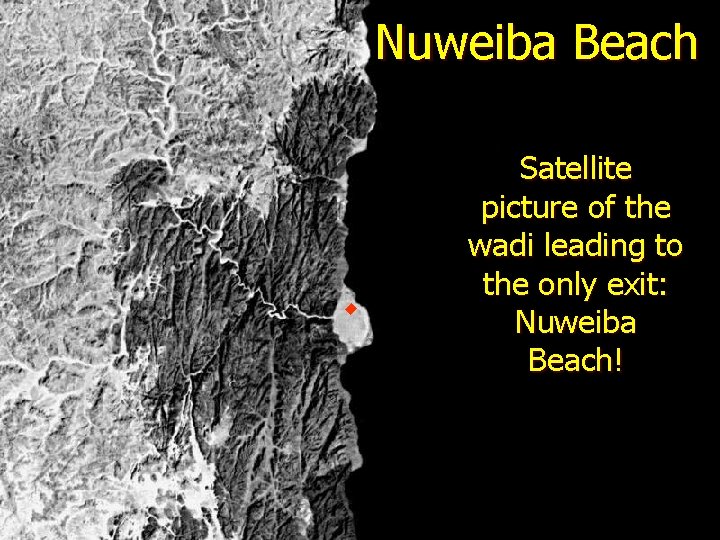Nuweiba Beach Satellite picture of the wadi leading to the only exit: Nuweiba Beach! Nuweiba Beach Satellite picture of the wadi leading to the only exit: Nuweiba Beach!