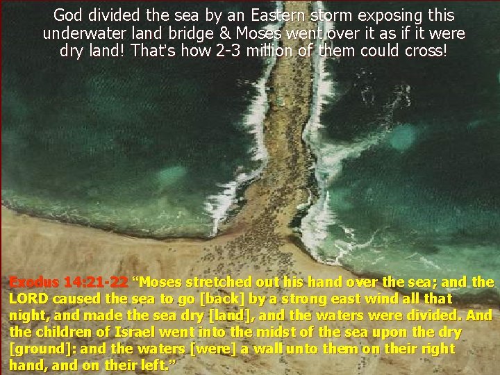 God divided the sea by an Eastern storm exposing this underwater land bridge & God divided the sea by an Eastern storm exposing this underwater land bridge &