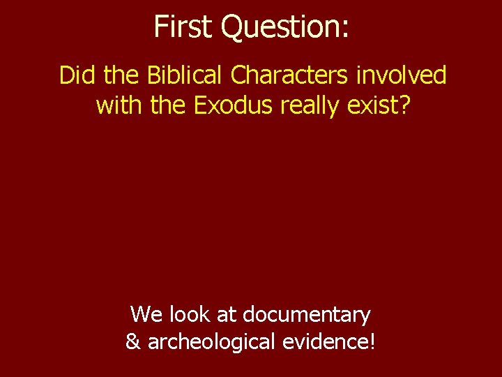 First Question: Did the Biblical Characters involved with the Exodus really exist? We look First Question: Did the Biblical Characters involved with the Exodus really exist? We look