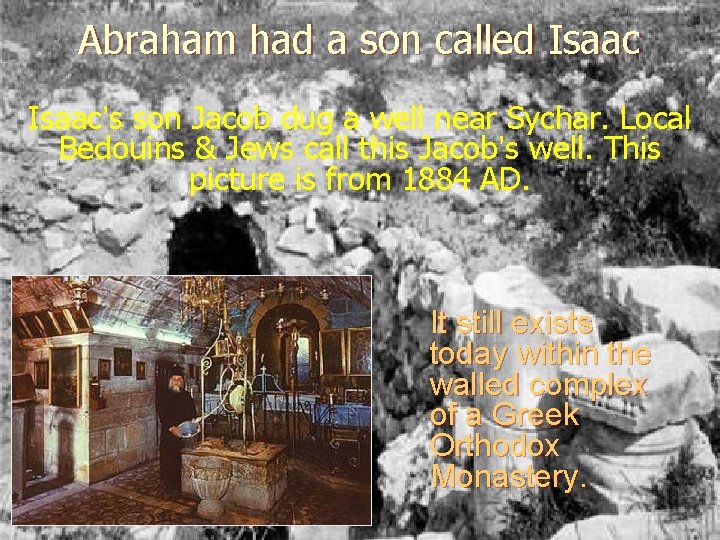 Abraham had a son called Isaac’s son Jacob dug a well near Sychar. Local Abraham had a son called Isaac’s son Jacob dug a well near Sychar. Local