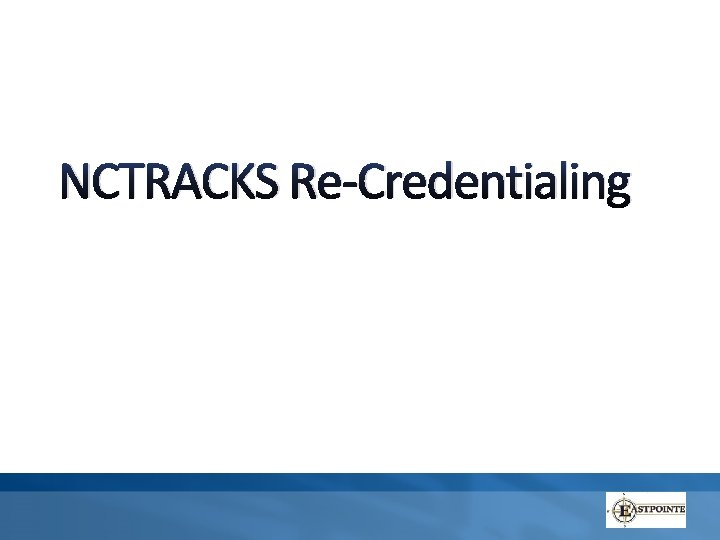 NCTRACKS Re-Credentialing 