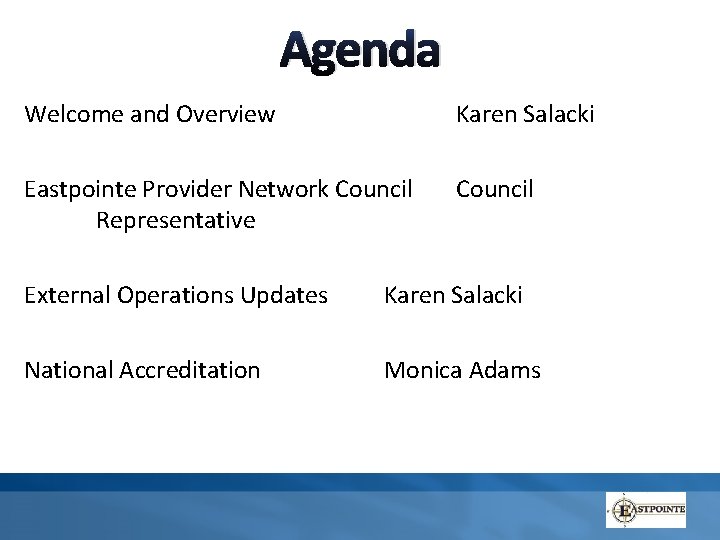 Agenda Welcome and Overview Karen Salacki Eastpointe Provider Network Council Representative Council External Operations