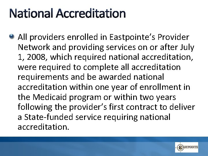 National Accreditation All providers enrolled in Eastpointe’s Provider Network and providing services on or