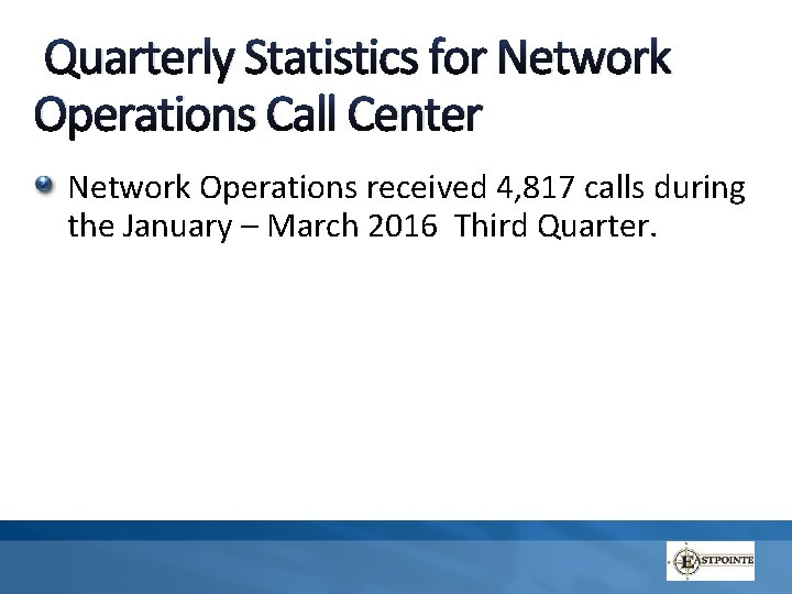 Quarterly Statistics for Network Operations Call Center Network Operations received 4, 817 calls during