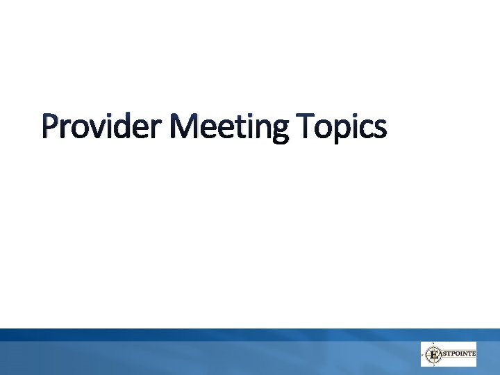 Provider Meeting Topics 