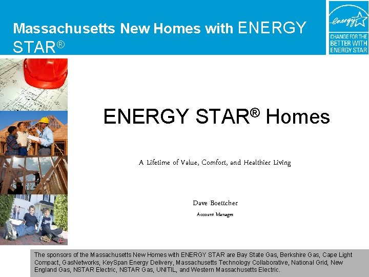 Massachusetts New Homes with ENERGY STAR® Homes A Lifetime of Value, Comfort, and Healthier