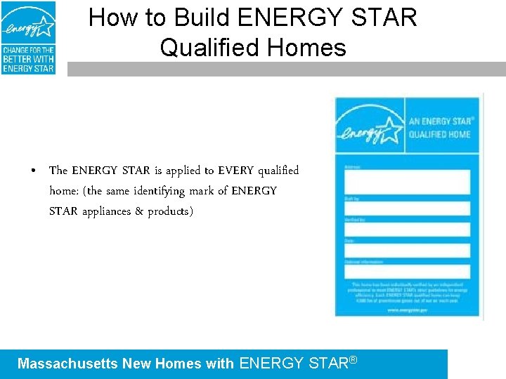 How to Build ENERGY STAR Qualified Homes • The ENERGY STAR is applied to