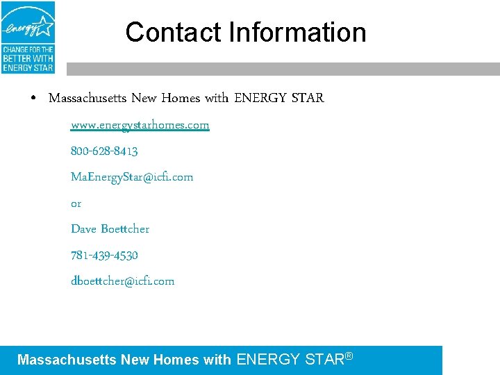 Contact Information • Massachusetts New Homes with ENERGY STAR www. energystarhomes. com 800 -628