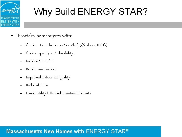 Why Build ENERGY STAR? • Provides homebuyers with: – – – – Construction that