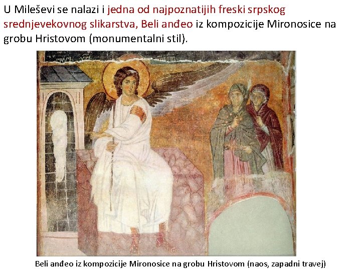 U Mileševi se nalazi i jedna od najpoznatijih freski srpskog srednjevekovnog slikarstva, Beli anđeo