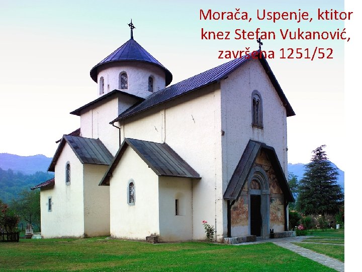 Morača, Uspenje, ktitor knez Stefan Vukanović, završena 1251/52 