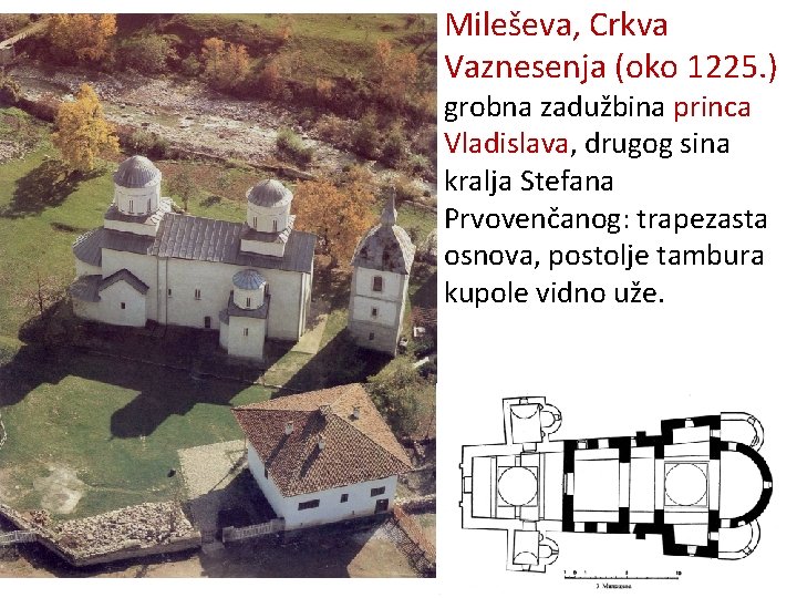 Mileševa, Crkva Vaznesenja (oko 1225. ) grobna zadužbina princa Vladislava, drugog sina kralja Stefana